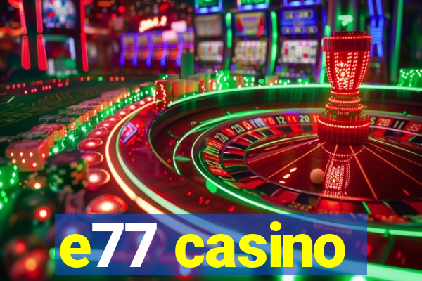 e77 casino